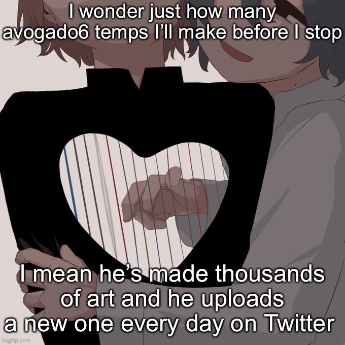 Avogado6 depression | I wonder just how many avogado6 temps I’ll make before I stop; I mean he’s made thousands of art and he uploads a new one every day on Twitter | image tagged in avogado6 depression | made w/ Imgflip meme maker