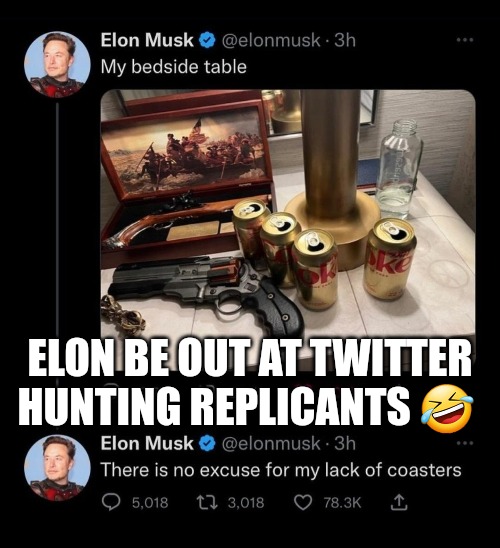 Bruh that gun though. Elon must buy firearms from the "Bladerunner" Props Department. | ELON BE OUT AT TWITTER HUNTING REPLICANTS 🤣 | image tagged in memes,politics,twitter,elon musk,blade runner,funny | made w/ Imgflip meme maker