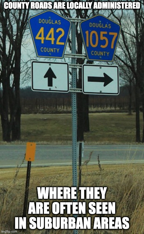 County Roads | COUNTY ROADS ARE LOCALLY ADMINISTERED; WHERE THEY ARE OFTEN SEEN IN SUBURBAN AREAS | image tagged in road,memes | made w/ Imgflip meme maker