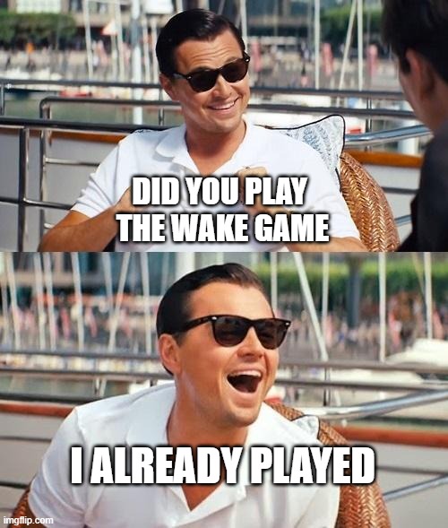 ThwWakeCoin | DID YOU PLAY 
THE WAKE GAME; I ALREADY PLAYED | image tagged in memes,leonardo dicaprio wolf of wall street | made w/ Imgflip meme maker