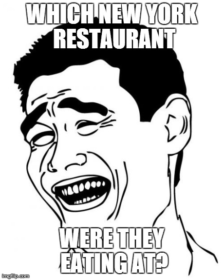 Yao Ming Meme | WHICH NEW YORK RESTAURANT WERE THEY EATING AT? | image tagged in memes,yao ming | made w/ Imgflip meme maker