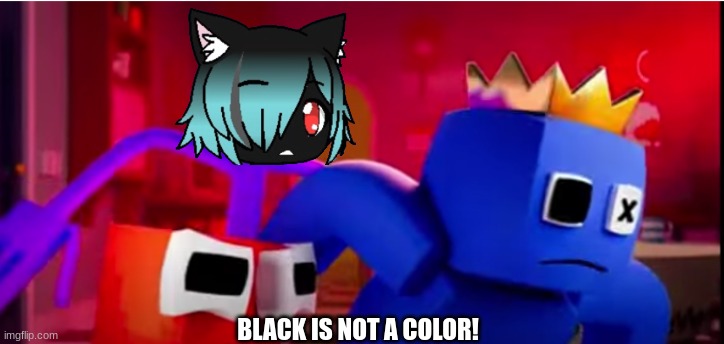 repost but add you oc saying black is not a color | BLACK IS NOT A COLOR! | image tagged in black is not a color | made w/ Imgflip meme maker