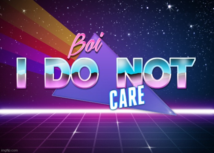 Boi i do not care | image tagged in boi i do not care | made w/ Imgflip meme maker