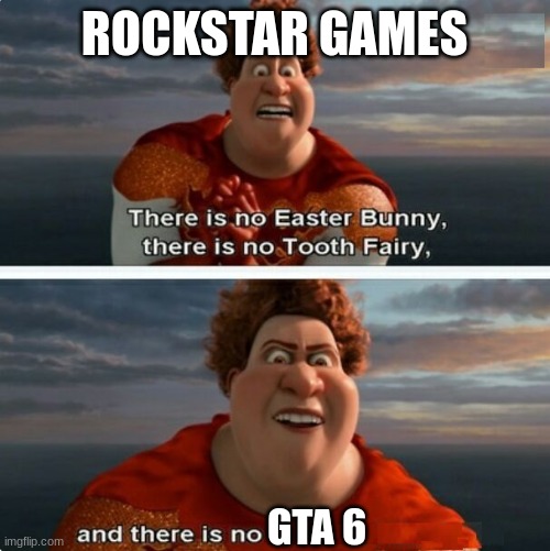 TIGHTEN MEGAMIND "THERE IS NO EASTER BUNNY" | ROCKSTAR GAMES; GTA 6 | image tagged in tighten megamind there is no easter bunny | made w/ Imgflip meme maker