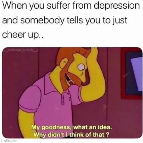 yeah why didn't we all just think of that | image tagged in depression | made w/ Imgflip meme maker