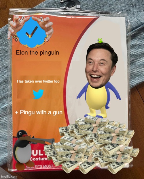 Its Elon Pinguin! | Elon the pinguin; Has taken over twitter too; + Pingu with a gun | image tagged in spirit halloween | made w/ Imgflip meme maker