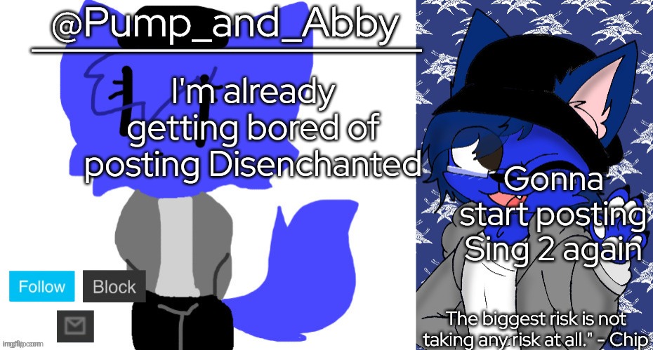 You've been warned | I'm already getting bored of posting Disenchanted; Gonna start posting Sing 2 again | image tagged in pump and abby | made w/ Imgflip meme maker