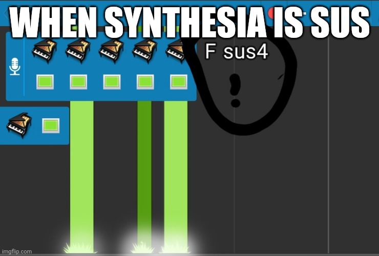 Sussy synthesia | WHEN SYNTHESIA IS SUS | image tagged in funny memes,sus | made w/ Imgflip meme maker