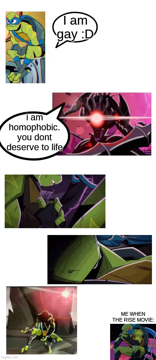 im so funny :'D | I am gay :D; i am homophobic. you dont deserve to life; ME WHEN THE RISE MOVIE: | image tagged in blank white template | made w/ Imgflip meme maker