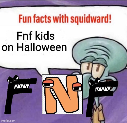 Halloween in 283829 days | Fnf kids on Halloween | image tagged in fun facts with squidward | made w/ Imgflip meme maker