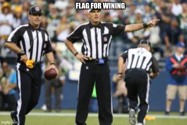nfl referee  | FLAG FOR WINING | image tagged in nfl referee | made w/ Imgflip meme maker