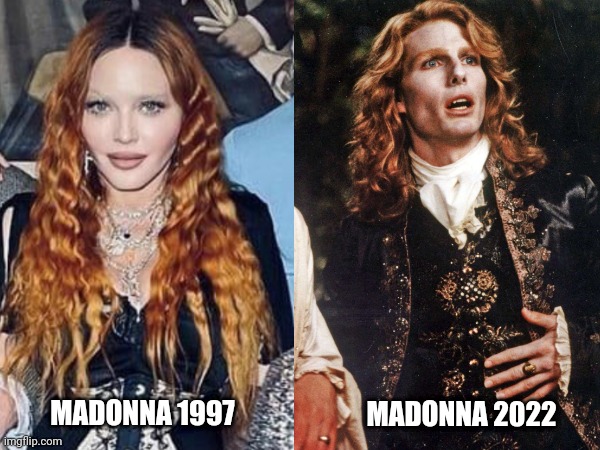 Madonna does not age | MADONNA 1997; MADONNA 2022 | image tagged in madonna,funny,celebrity | made w/ Imgflip meme maker