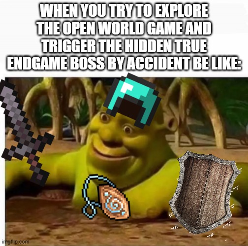 i think im not very alive anymore... | WHEN YOU TRY TO EXPLORE THE OPEN WORLD GAME AND TRIGGER THE HIDDEN TRUE ENDGAME BOSS BY ACCIDENT BE LIKE: | image tagged in shrek in the mud,the boss,video games | made w/ Imgflip meme maker