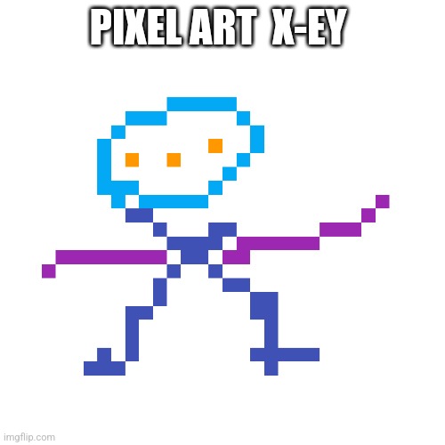 PIXEL ART  X-EY | made w/ Imgflip meme maker