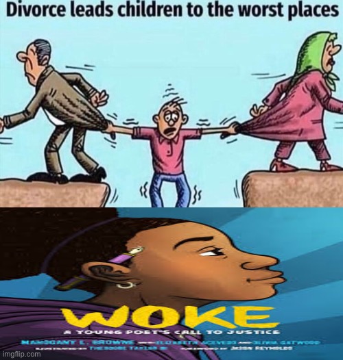 Woke=very little research and thought | image tagged in divorce leads children to the worst places | made w/ Imgflip meme maker