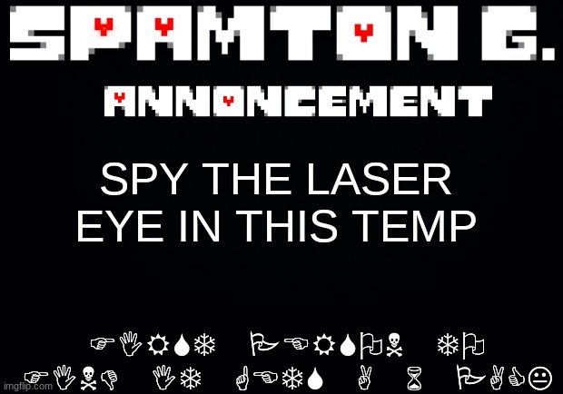 Spamton announcement temp | SPY THE LASER EYE IN THIS TEMP; FIRST PERSON TO FIND IT GETS A 6 PACK | image tagged in spamton announcement temp | made w/ Imgflip meme maker