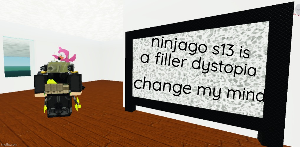 GrEy whiteboard | ninjago s13 is a filler dystopia; change my mind | image tagged in grey whiteboard | made w/ Imgflip meme maker