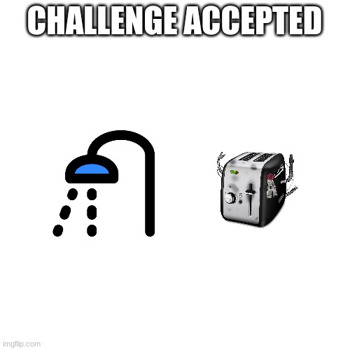 Blank Transparent Square Meme | CHALLENGE ACCEPTED | image tagged in memes,blank transparent square | made w/ Imgflip meme maker