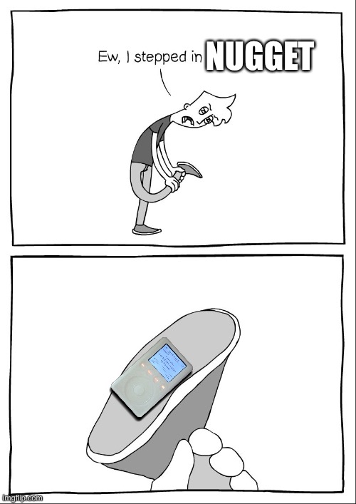 I steeped on nugget | NUGGET | image tagged in ew i stepped in shit | made w/ Imgflip meme maker