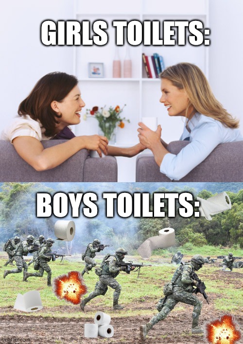 Relatable? | GIRLS TOILETS:; BOYS TOILETS: | image tagged in women talking,guys on battlefield | made w/ Imgflip meme maker