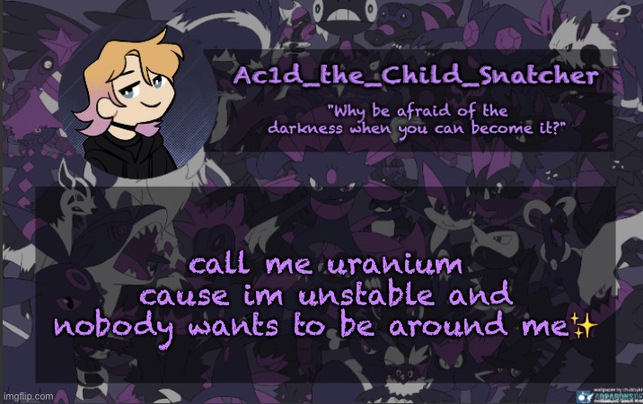 . | call me uranium cause im unstable and nobody wants to be around me✨ | made w/ Imgflip meme maker
