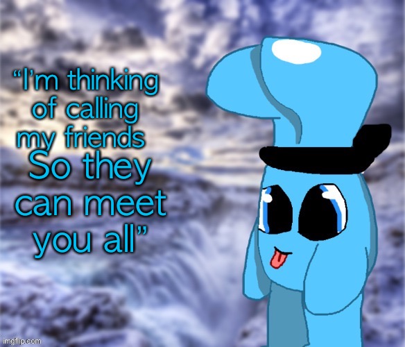 Blobler (Sylceon edition) | “I’m thinking of calling my friends; So they can meet you all” | image tagged in blobler sylceon edition | made w/ Imgflip meme maker