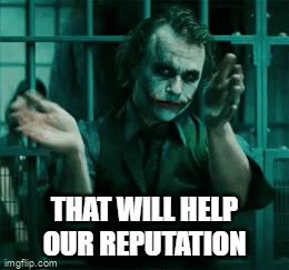 Joker reputation | THAT WILL HELP OUR REPUTATION | image tagged in reputation,gif | made w/ Imgflip video-to-gif maker