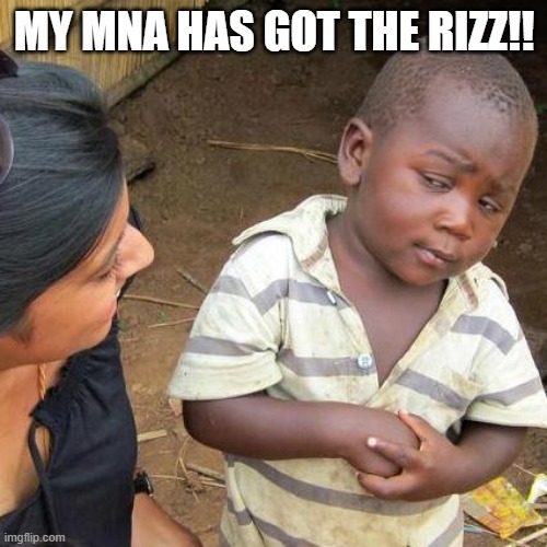 Rizz!! | MY MNA HAS GOT THE RIZZ!! | image tagged in memes,third world skeptical kid,rizz,yessir | made w/ Imgflip meme maker