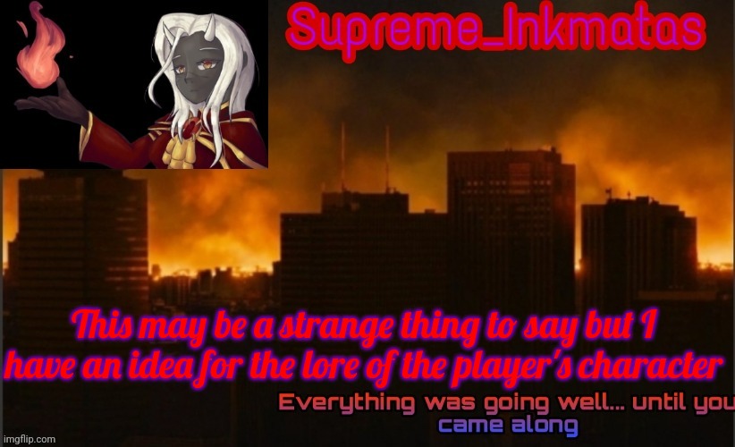 Supreme_Inkmatas announcement template v2 (thank you Idk.png) | This may be a strange thing to say but I have an idea for the lore of the player's character | image tagged in supreme_inkmatas announcement template v2 thank you idk png | made w/ Imgflip meme maker