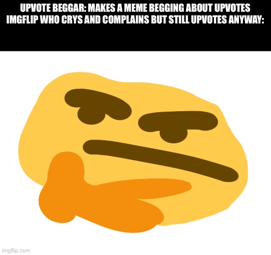 AWowoaowoowowwoowwowo | UPVOTE BEGGAR: MAKES A MEME BEGGING ABOUT UPVOTES
IMGFLIP WHO CRYS AND COMPLAINS BUT STILL UPVOTES ANYWAY: | image tagged in wowowowowowo | made w/ Imgflip meme maker
