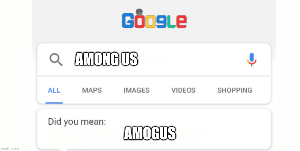 Google Do You Mean | AMONG US; AMOGUS | image tagged in google do you mean | made w/ Imgflip meme maker