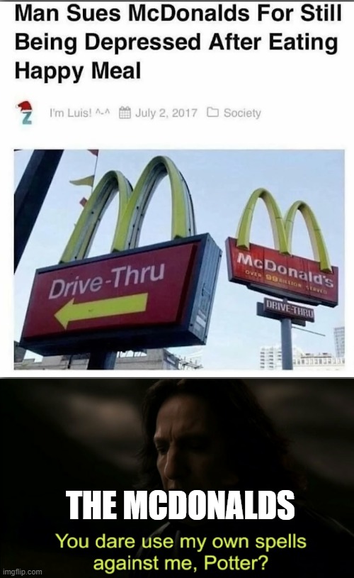 THE MCDONALDS | image tagged in you dare use my own spells against me | made w/ Imgflip meme maker