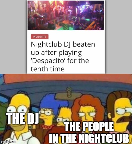 THE PEOPLE IN THE NIGHTCLUB; THE DJ | image tagged in everyone is mad at homer | made w/ Imgflip meme maker