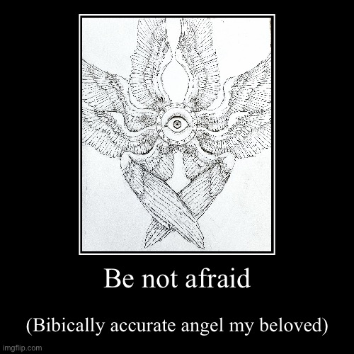 Biblically Accurate Angels Memes Be Not Afraid Memes 0418