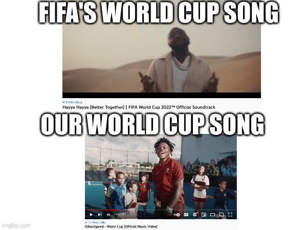 W speed | FIFA'S WORLD CUP SONG; OUR WORLD CUP SONG | image tagged in world cup | made w/ Imgflip meme maker