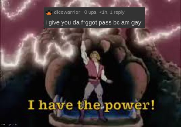 I have the power | image tagged in i have the power | made w/ Imgflip meme maker
