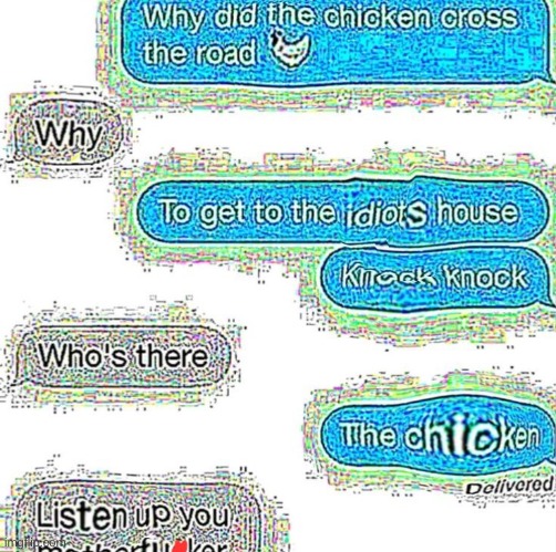 Why did the chicken knock knock on the idiots house | image tagged in why did the chicken knock knock on the idiots house | made w/ Imgflip meme maker