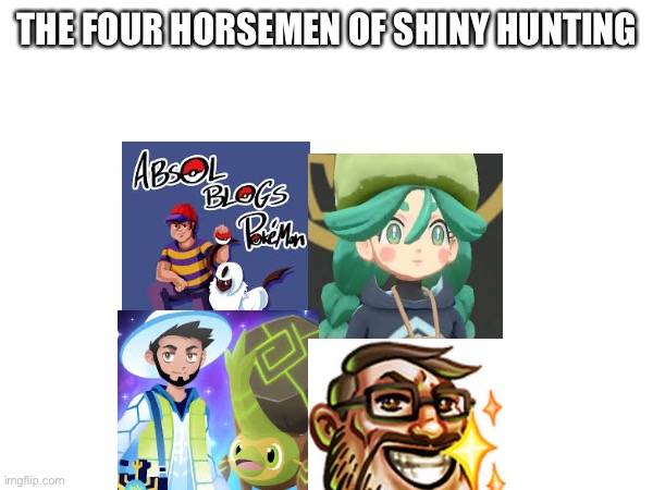 a | THE FOUR HORSEMEN OF SHINY HUNTING | made w/ Imgflip meme maker