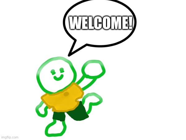 WELCOME! :) | WELCOME! | made w/ Imgflip meme maker