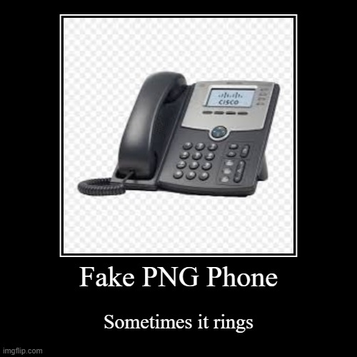 Fake PNG Phone | image tagged in funny,demotivationals | made w/ Imgflip demotivational maker