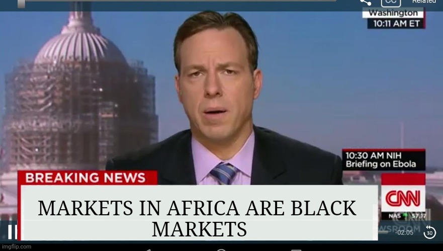 Black market | MARKETS IN AFRICA ARE BLACK 
MARKETS | image tagged in cnn breaking news template | made w/ Imgflip meme maker