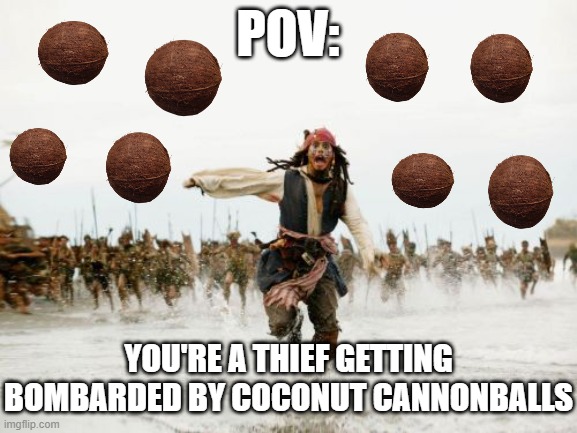 The coconut nut is a giant nut | POV:; YOU'RE A THIEF GETTING BOMBARDED BY COCONUT CANNONBALLS | image tagged in memes,jack sparrow being chased,coconut | made w/ Imgflip meme maker