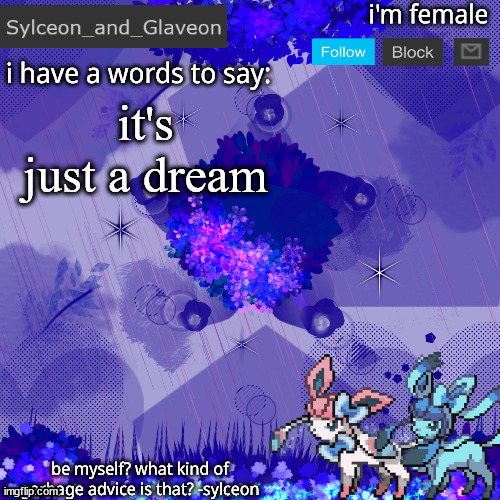 Sylceon_and_Glaveon 4.0 | it's just a dream | image tagged in sylceon_and_glaveon 4 0 | made w/ Imgflip meme maker