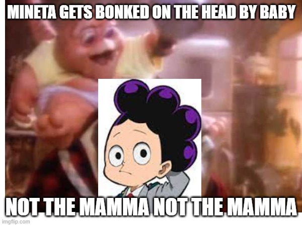not the mamma | MINETA GETS BONKED ON THE HEAD BY BABY; NOT THE MAMMA NOT THE MAMMA | made w/ Imgflip meme maker