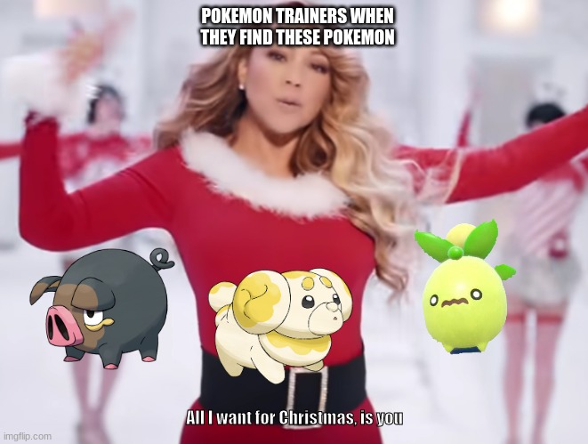 all i want for christmas, is you | POKEMON TRAINERS WHEN THEY FIND THESE POKEMON; All I want for Christmas, is you | image tagged in christmas,pokemon | made w/ Imgflip meme maker