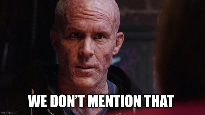 Deadpool Exactly | WE DON’T MENTION THAT | image tagged in deadpool exactly | made w/ Imgflip meme maker