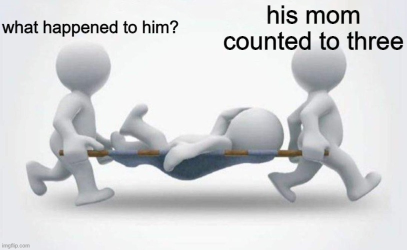 What happened to him? | what happened to him? his mom counted to three | image tagged in what happened to him | made w/ Imgflip meme maker