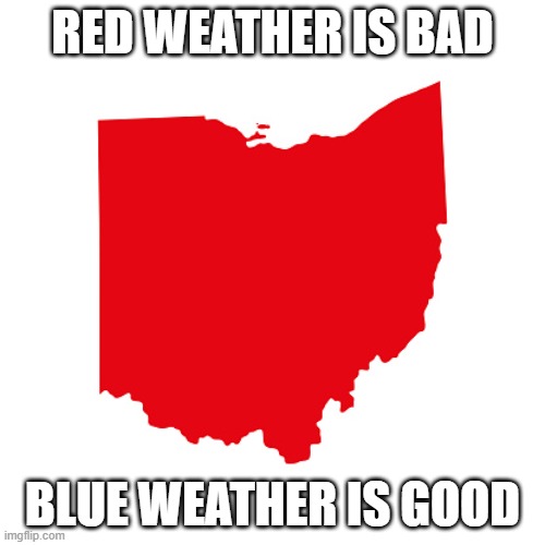 ... weather in ohio is worse than london ... | RED WEATHER IS BAD; BLUE WEATHER IS GOOD | image tagged in ohio meme | made w/ Imgflip meme maker