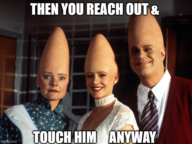 THEN YOU REACH OUT & TOUCH HIM     ANYWAY | made w/ Imgflip meme maker