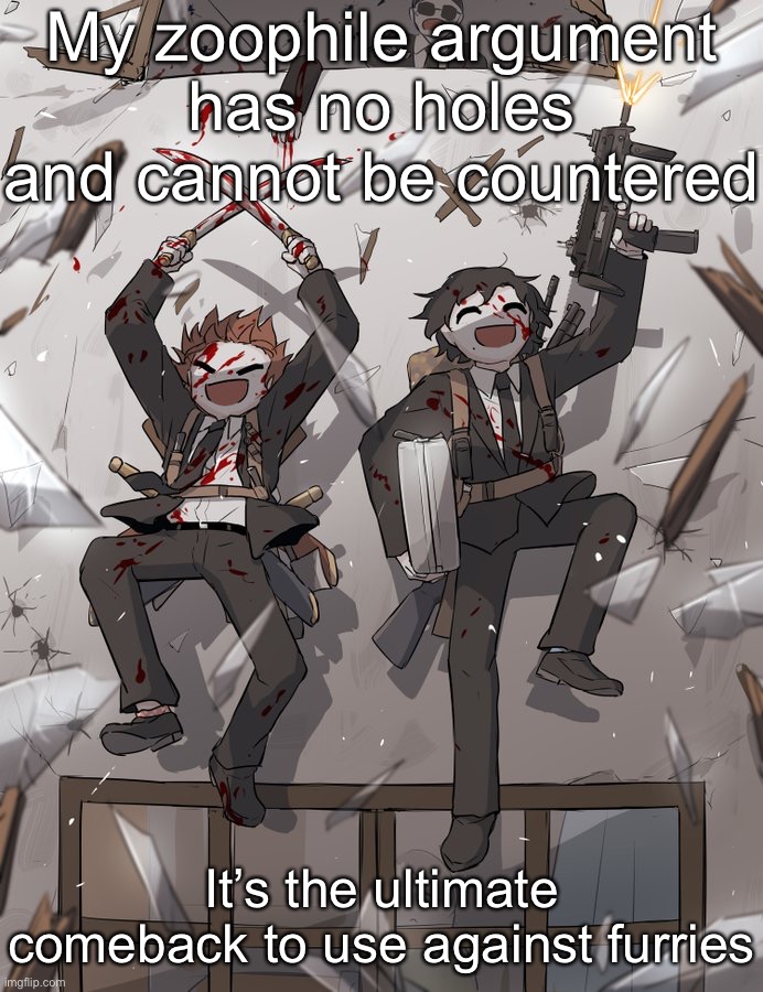 Avogado6 | My zoophile argument has no holes and cannot be countered; It’s the ultimate comeback to use against furries | image tagged in avogado6 | made w/ Imgflip meme maker